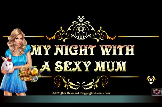 My Night With A Sexy Mum